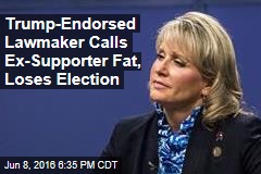 Trump-Endorsed Lawmaker Calls Ex-Supporter Fat, Loses Election