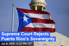 Supreme Court Rejects Puerto Rico&#39;s Sovereignty