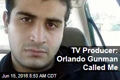 TV Producer: Orlando Gunman Called Me From Club