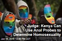 Judge: Kenya Can Use Anal Probes to Determine Homosexuality