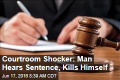 Courtroom Shocker: Man Hears Sentence, Kills Himself