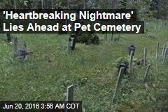 &#39;Heartbreaking Nightmare&#39; Lies Ahead at Pet Cemetery
