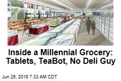Inside a Millennial Grocery: Tablets, TeaBot, No Deli Guy