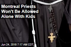 Montreal Priests Won&#39;t Be Allowed Alone With Kids