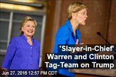 &#39;Slayer-in-Chief&#39; Warren and Clinton Tag-Team on Trump
