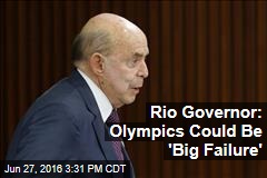 Rio Governor: Olympics Could Be &#39;Big Failure&#39;