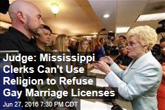 Judge: Mississippi Clerks Can&#39;t Use Religion to Refuse Gay Marriage Licenses