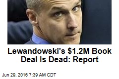 Lewandowski&#39;s $1.2M Book Deal Is Dead: Report