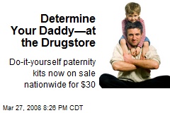 Determine Your Daddy&mdash;at the Drugstore
