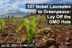 107 Nobel Laureates to Greenpeace: Lay Off the GMO Hate