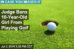 Judge Bans 10-Year-Old Girl From Playing Golf