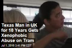 Texas Man in UK for 18 Years Gets Xenophobic Abuse on Tram