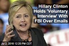 Hillary Clinton Holds &#39;Voluntary Interview&#39; With FBI Over Emails
