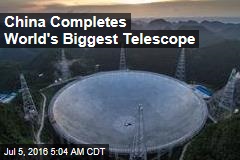 China Completes World&#39;s Biggest Telescope