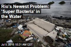 Rio&#39;s Newest Problem: &#39;Super Bacteria&#39; in the Water