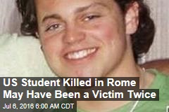 US Student Killed in Rome May Have Been a Victim Twice