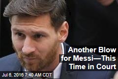 Another Blow for Messi&mdash;This Time in Court