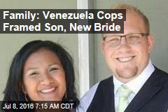 Family: Venezuela Cops Framed Son, New Bride