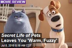Secret Life of Pets Leaves You &#39;Warm, Fuzzy&#39;