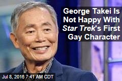 George Takei Is Not Happy With Star Trek &#39;s First Gay Character