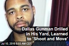 Dallas Gunman Drilled in His Yard, Learned to &#39;Shoot and Move&#39;