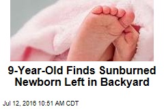 9-Year-Old Finds Sunburned Newborn Left in Backyard