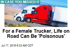 For a Female Trucker, Life on Road Can Be &#39;Poisonous&#39;