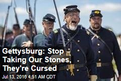 Gettysburg: Stop Taking Our Stones, They&#39;re Cursed