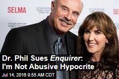 Dr. Phil Sues Enquirer : I&#39;m Not Abusive Hypocrite
