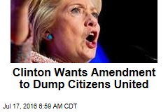 Clinton Wants Amendment to Dump Citizens United