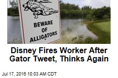 Disney Fires Worker After Gator Tweet, Thinks Again