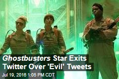 Ghostbusters Star Leaves Twitter Over &#39;Evil&#39; Tweets