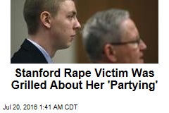 Stanford Rape Victim Was Grilled About Her &#39;Partying&#39;