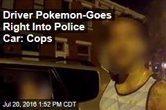 Driver Pokemon-Goes Right Into Police Car: Cops