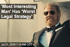 &#39;Most Interesting Man&#39; Has &#39;Worst Legal Strategy&#39;