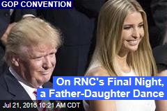 On RNC&#39;s Final Night, a Father-Daughter Dance