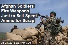 Afghan Soldiers Fire Weapons Just to Sell Spent Ammo for Scrap