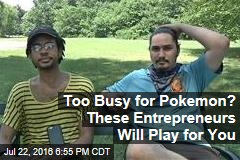Too Busy for Pokemon? These Entrepreneurs Will Play for You