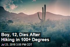 Boy, 12, Dies After Hiking in 100+ Degrees