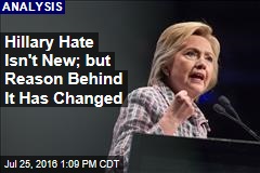 Hillary Hate Isn&#39;t New; but Reason Behind It Has Changed