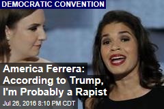America Ferrera: According to Trump, I&#39;m Probably a Rapist