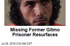 Missing Former Gitmo Prisoner Resurfaces