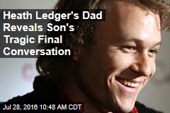 Heath Ledger&#39;s Dad Reveals Son&#39;s Tragic Final Conversation