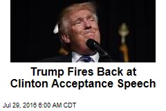Trump Fires Back at Clinton Acceptance Speech