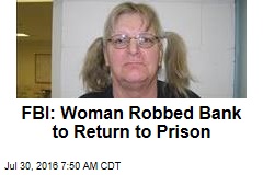 FBI: Woman Robbed Bank to Return to Prison