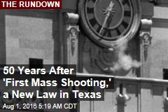 50 Years After &#39;1st Mass Shooting,&#39; Campus Carry Comes to Texas