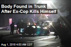 Body Found in Trunk After Ex-Cop Kills Himself