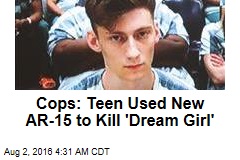 Cops: Teen Used New AR-15 to Kill &#39;Dream Girl,&#39; 2 Others