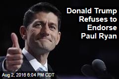 Donald Trump Refuses to Endorse Paul Ryan