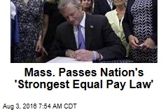 Mass. Passes Nation&#39;s &#39;Strongest Equal Pay Law&#39;